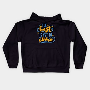 the best is yet to come Kids Hoodie